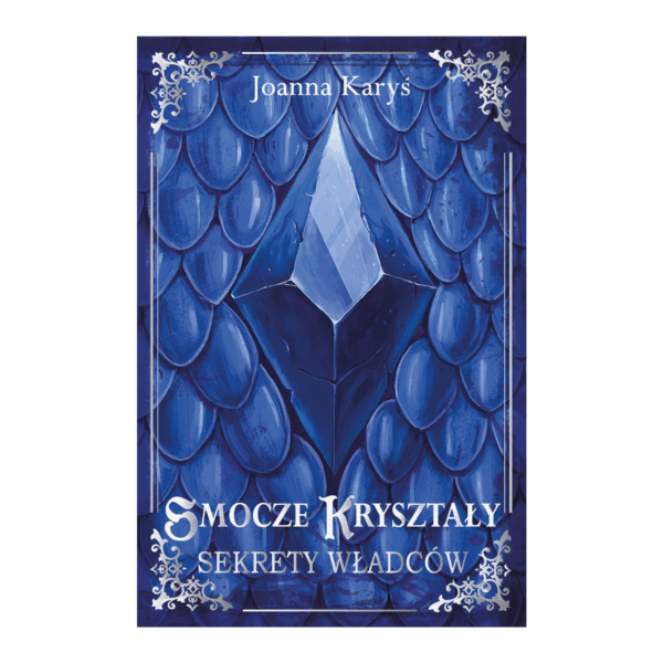 Smocze Kryształy. Sekrety władców. Tom 1 - Joanna Karyś
